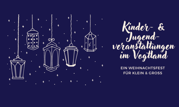 Kinder- & Jugendveranstaltungen im Vogtland: Ein Weihnachtsfest für Klein & Groß